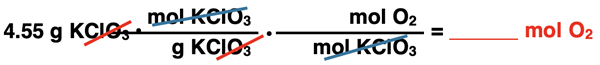 Conversion set up: 4.55 g KClO3•(__ mol KCLO3/__ gKClO3)•(__ mol O2/__ mol KClO3) = ___ mol O2